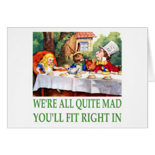We're All Quite Mad , You'll Fit Right In!
