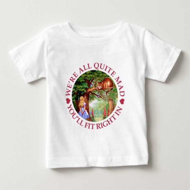 We're All Quite Mad, You'll FIt Right In! Baby T-Shirt (Front)