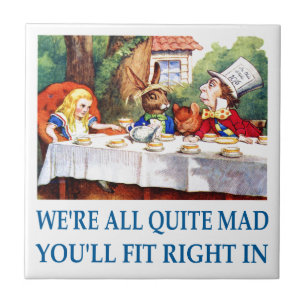 We're All Quite Mad, You'll Fit Right In! Ceramic Tile