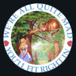 We're All Quite Mad, You'll Fit Right In! Classic Round Sticker<br><div class="desc">We're All Quite Mad,  You'll Fit Right In! From Alice in Wonderland.</div>