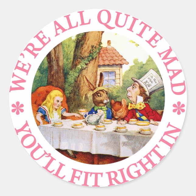 WE'RE ALL QUITE MAD, YOU'LL FIT RIGHT IN! CLASSIC ROUND STICKER (Front)