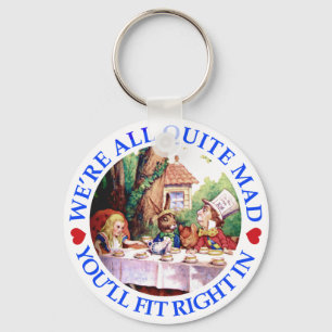 WE'RE ALL QUITE MAD, YOU'LL FIT RIGHT IN KEY RING