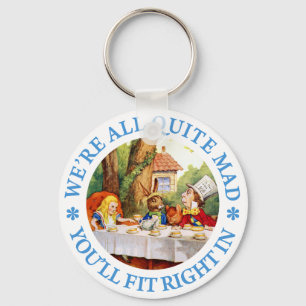 WE'RE ALL QUITE MAD, YOU'LL FIT RIGHT IN KEY RING