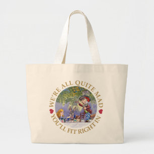 We're All Quite Mad. You'll Fit Right In! Large Tote Bag