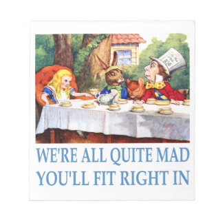 We're All Quite Mad, You'll Fit Right In Notepad