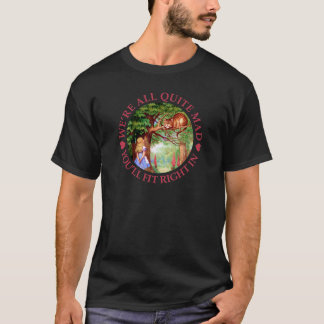 We're All Quite Mad, You'll Fit Right In! T-Shirt