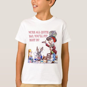 We're All Quite Mad, You'll Fit Right In! T-Shirt