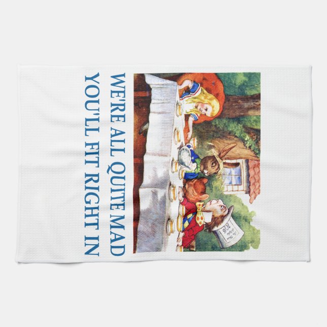 We're All Quite Mad, You'll Fit Right In! Tea Towel (Horizontal)