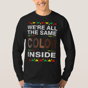 We're All Same Colour Inside Black History Month A T-Shirt