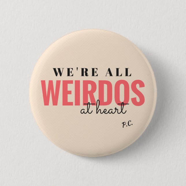 We're All Weirdos At Heart Badge (Front)