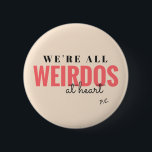 We're All Weirdos At Heart Badge<br><div class="desc">It's true!</div>