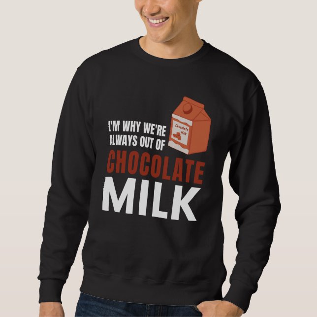 We're Always Out Of Chocolate Milk Food Graphic Sweatshirt (Front)