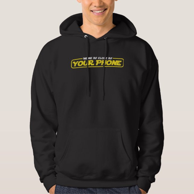 We're As Close As Your Phone Hoodie (PhoneWars) (Front)