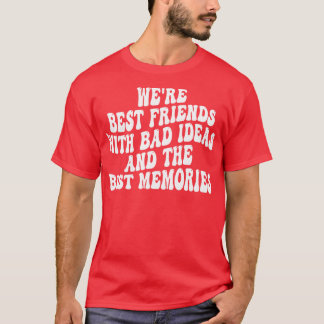 were best friends with bad ideas and the best memo T-Shirt