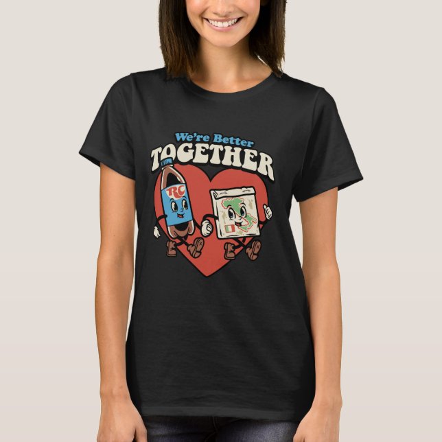 We're Better Together Rc And Pizza T-Shirt (Front)