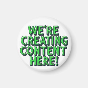 We're Creating Content Here Magnet