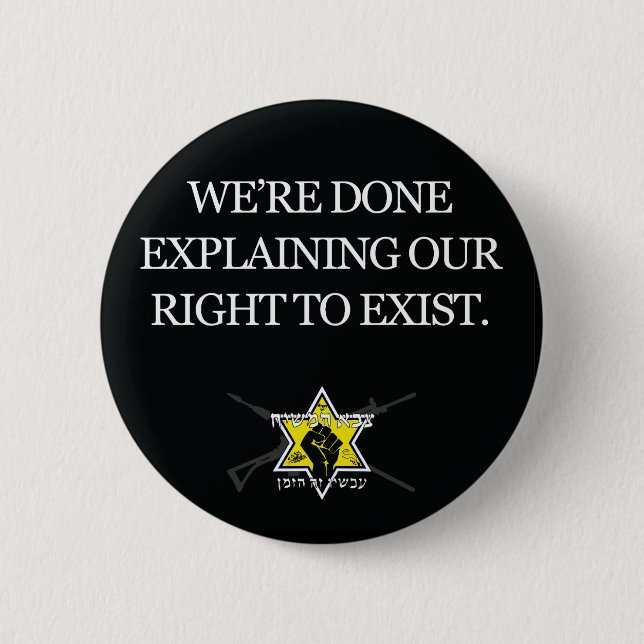 We're Done Explaining Our Right To Exist! 6 Cm Round Badge (Front)