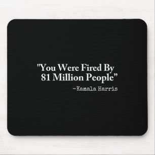 Were Fired By 81 Million People - Funny Kamala Har Mouse Pad
