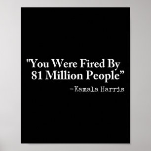 Were Fired By 81 Million People - Funny Kamala Har Poster
