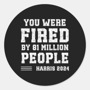 Were Fired By 81 Million People Kamala Classic Round Sticker