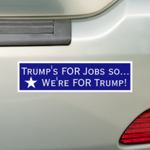 We're for Jobs so We're FOR Trump Bumper Sticker