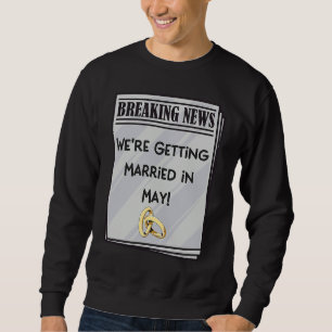 We're Getting Married in May Engagement Announceme Sweatshirt