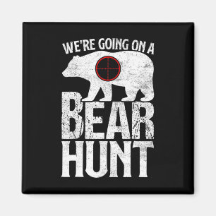 We're Going On A Bear Hunt Bear Hunting  Magnet
