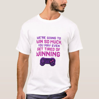We're going to win so much T-shirt