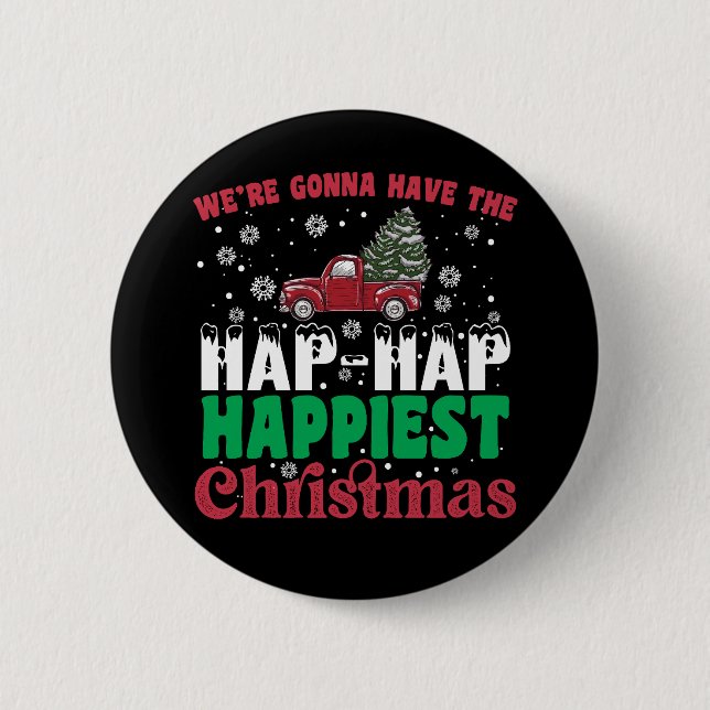 Were Gonna Have The Hap Hap Happiest Christmas  6 Cm Round Badge (Front)