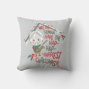 We're Gonna Have The Hap-Hap-Happiest Christmas Cushion