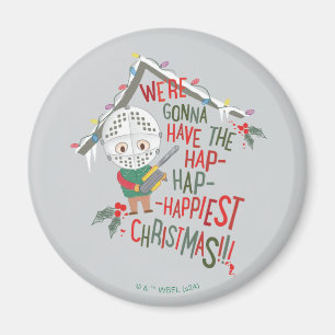 We're Gonna Have The Hap-Hap-Happiest Christmas Magnet