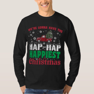 Were Gonna Have The Hap Hap Happiest Christmas  T-Shirt