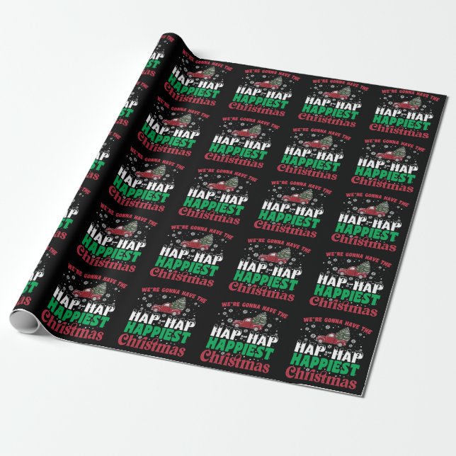 Were Gonna Have The Hap Hap Happiest Christmas  Wrapping Paper (Unrolled)