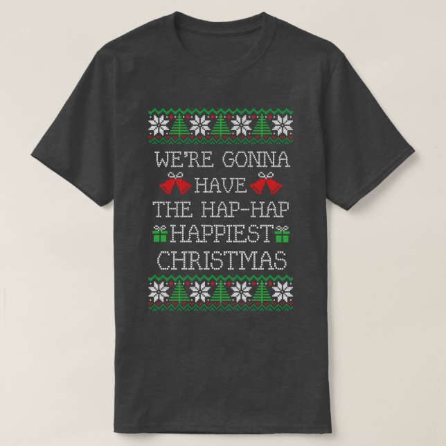 Were gonna have the haphap happiest Christmas T-Shirt (Design Front)