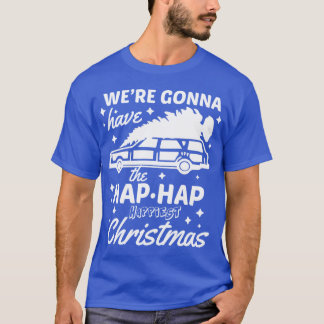 Were Gonna Havehe Hap Hap Happiest Christmas boy r T-Shirt