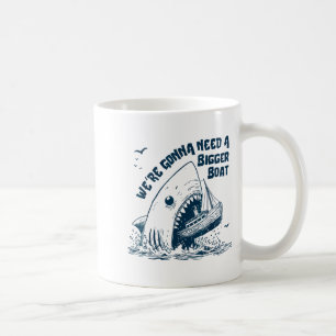 We're Gonna Need A Bigger Boat  Coffee Mug