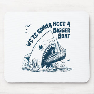 We're Gonna Need A Bigger Boat  Mouse Pad