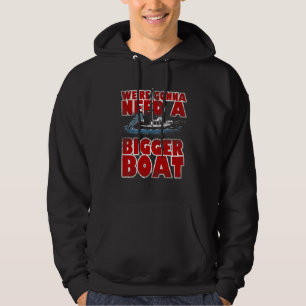 We're Gonna Need A Bigger Boat Shark Hoodie