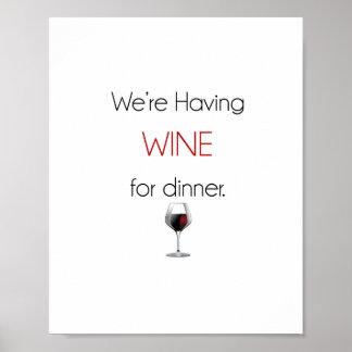 We're having wine for dinner Poster