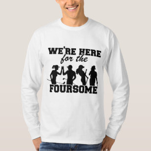 We're Here For The Foursome Funny Golf T-Shirt
