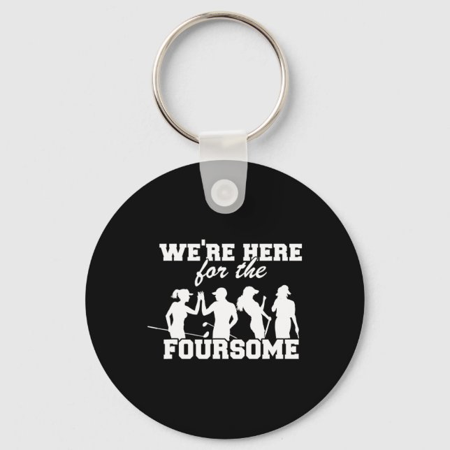 We're Here For The Foursome Funny Sarcasm Golf Lov Key Ring (Front)