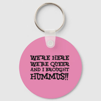 We're Here We're Queer And I Brought Hummus Key Ring