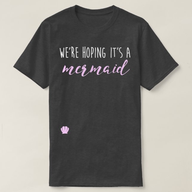 We're Hoping Mermaid , Funny Pregnancy Announcemen T-Shirt (Design Front)