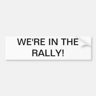 We're in the rally! bumper sticker