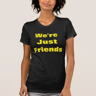 We're Just Friends T-Shirt