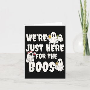 We're Just Here For The Boos Funny Gift Halloween Card