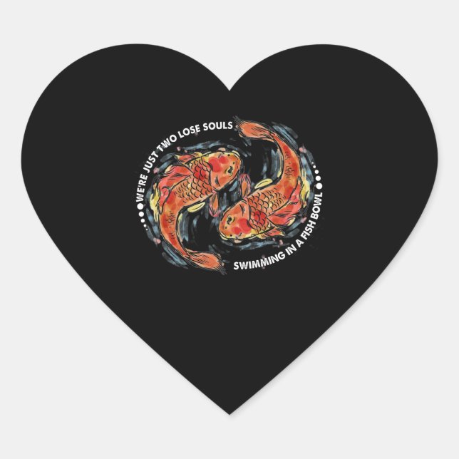We're Just Two Lose Souls Swimming In A Fish Bowl Heart Sticker (Front)