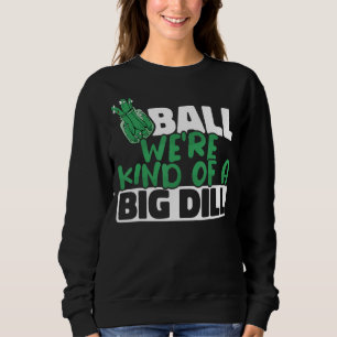 We're Kind Of a Big Dill Paddles Pickleball Player Sweatshirt
