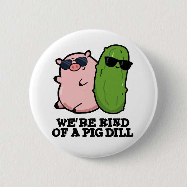 We're Kind Of A Pig Dill Funny Pun  6 Cm Round Badge (Front)