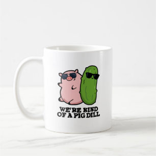 We're Kind Of A Pig Dill Funny Pun  Coffee Mug